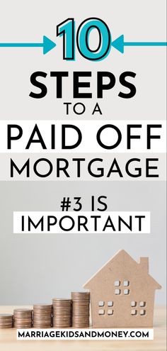 stacks of coins with the words 10 steps to a paid off mortgage 3 is important