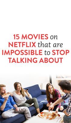 people sitting on a couch eating pizza and talking to each other with the caption 15 movies on netflix that are impossible to stop talking about