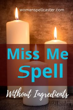 two white candles with the words miss me spell without ingredients on them, in front of a