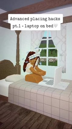 a woman sitting on top of a bed in front of a laptop computer with the caption advanced placing hacks pt1 - laptop on bed