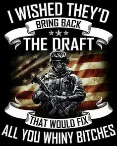 an american flag with the words i wish they'd bring back the draft that would fix