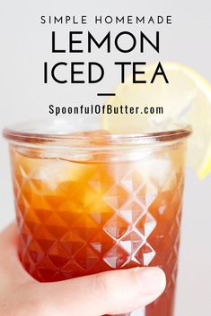 a hand holding a glass with lemon iced tea in it and the text overlay reads simple homemade lemon iced tea