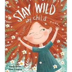 an illustration of a girl with red hair and flowers on her head, says stay wild my child