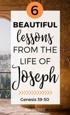 an open window with the words 6 beautiful lessons from the life of joseph