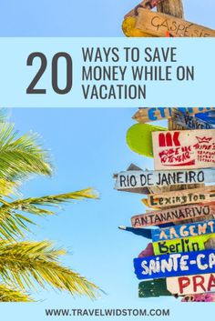 a bunch of signs that are on the side of a road with text overlay saying 20 ways to save money while on vacation