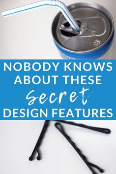 an image of a can with a straw in it and the words nobody knows about these secret design features