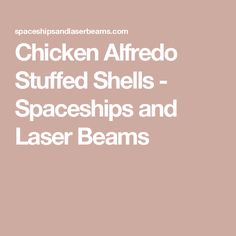 the words chicken alfredo stuffed shells - spaceships and laser beams on a pink background