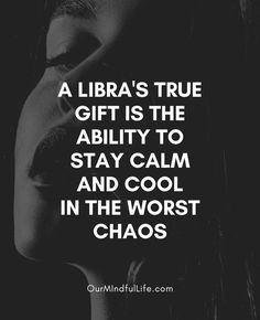 a woman's face with the words, a libra's true gift is the ability to stay calm and cool in the worst chaos