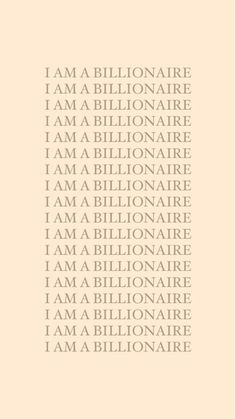 the words i am billionaire are written in white on a beige background, and there is