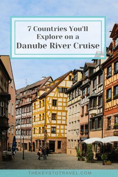 an old european town with text overlay that reads 7 countries you'll explore on a danube river cruise