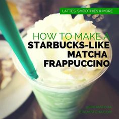 a green drink with whipped cream in it and the words how to make starbucks - like matcha frappuccino