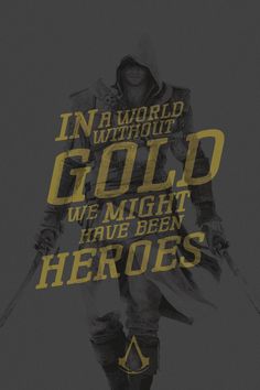 a poster with the words in a world without gold, we might have been heros