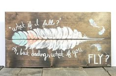 a wooden sign with some writing on it that says, what if fall? i but daddy wrote if you fly?