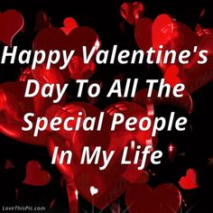 valentine's day to all the special people in my life