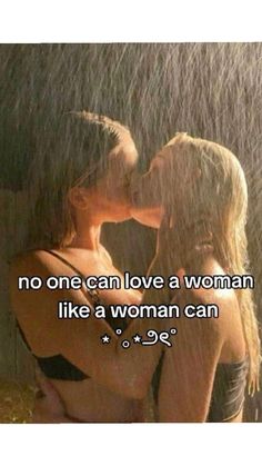 two women kissing in the rain with a quote above them that reads, no one can love a woman like a woman can