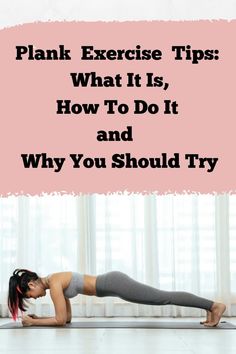 a woman doing plank exercises with the words plank exercise tips what it is, how to do it and why you should try