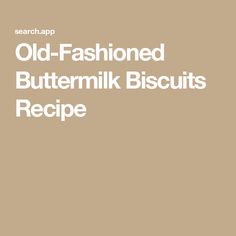 an old fashioned buttermik biscuits recipe