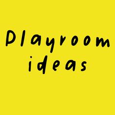 the words playroom ideas written in black on a yellow background