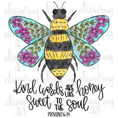 a bee with flowers on it and the words, kind of words are honey sweet to the