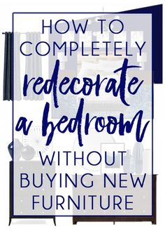 the words how to completely redecorate a bedroom without buying new furniture are in blue