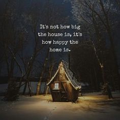 a cabin in the snow with a quote on it saying it's not how big the house is, it's how happy the home is