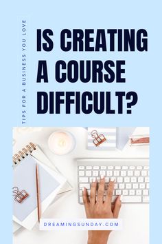 a person typing on a keyboard with the words is creating a course difficult?