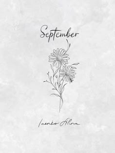 a drawing of flowers with the words september written in black ink on a white background