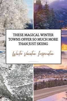 there is a collage of photos with the words, these magic winter towns offer so much more than just skiing