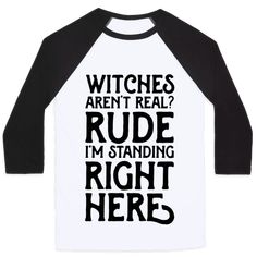 Witches Aren't Real? Rude I'm Standing Right Here - This witch shirt is perfect for all modern witches, wiccans and magick users. Like, witches aren't real? Rude I'm standing right here. This occult shirt is great for fans of witchcraft, witch gifts and occult art. Modern Witch Fashion, Witch Gifts, Baseball Tees For Women, Old School Fashion, Dancing In The Moonlight, Food T, Baseball Tees