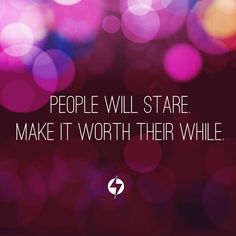 the words people will stare make it worth their while on a blurry purple background