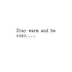 the text reads stay warm and be cozy