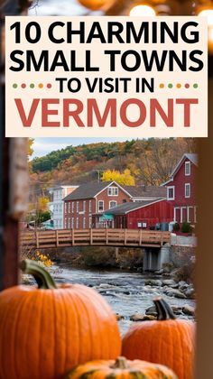 two pumpkins sitting on top of each other in front of a river with the words, 10 charming small towns to visit in vermont