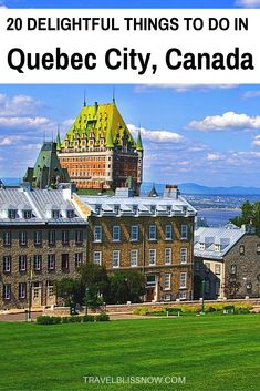 an old castle with the words 20 delightful things to do in quebec city, canada