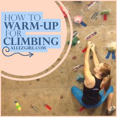 a woman climbing up the side of a wall with text overlay reading how to warm - up for climbing