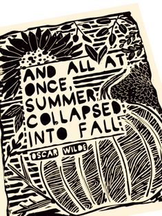 a black and white poster with the words and all at once, summer collages into fall