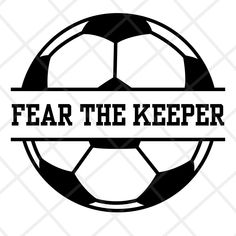 a soccer ball with the words fear the keeper in black and white, on a white background