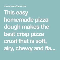 a quote that reads, this easy homemade pizza dough makes the best crispy pizza crust that is soft, airy, chewy and flacious