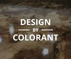 the words design by colorant are in white letters on a brown marble flooring