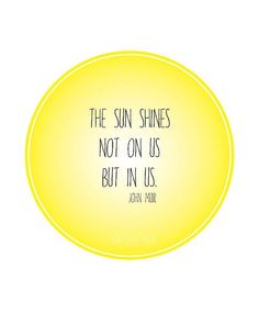 the sun shines not on us but in us