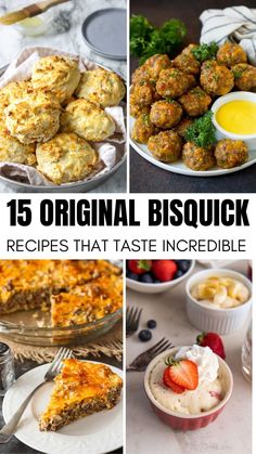 different pictures with the words 15 original bisquick recipes that taste incredible on them