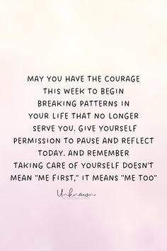 a pink background with the words, may you have the courage this week to begin breaking patterns in your life that no longer serve