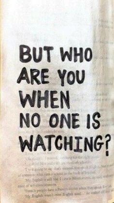 an open book with the words, but who are you when no one is watching?