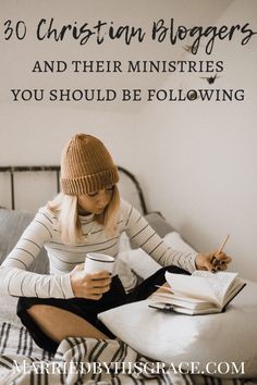 a woman is sitting on her bed reading a book and holding a cup with the words, 30 christian bloggers and their ministers you should be following