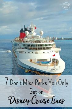 a cruise ship with the words 7 don't miss perks you only get on disney cruise lines