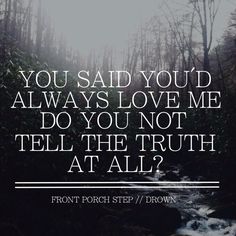 a river with trees in the background and a quote on it that reads, you said you'd always love me do you not tell the truth at all?