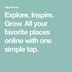 an advertisement with the words explore inspire grow all your favorite places online with one simple tap