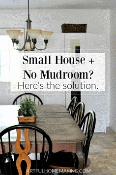 a dining room table and chairs with the words small house + no mudroom? here's the solution