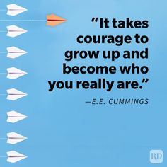 a blue sky with white paper airplanes flying in the air and a quote from e e cummings on it that says, it takes courage to grow up and become who you are