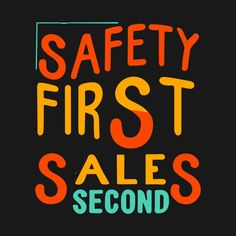 the words safety first sales second on a black background with an orange and green border