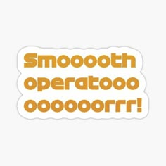 an orange sticker with the words smoothh operatoo ooooorr